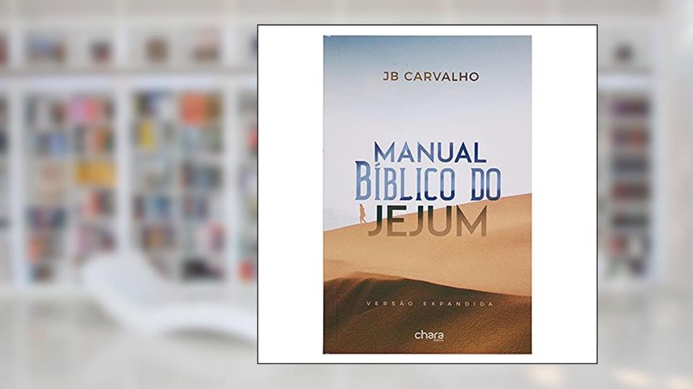 Manual Bíblico Do Jejum, do autor JB Carvalho