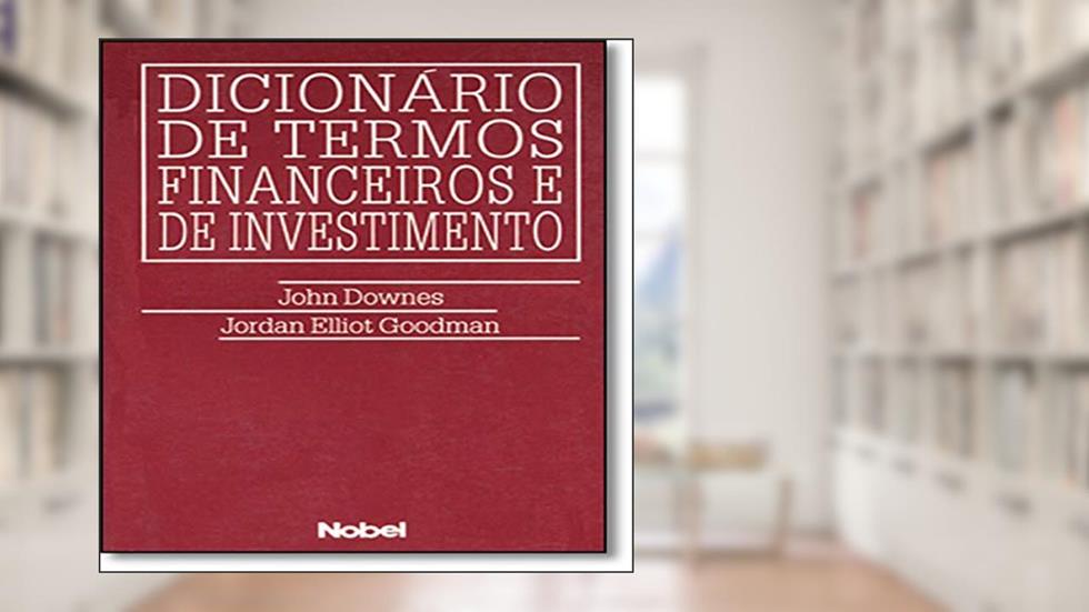 Dicionário de termos financeiros e de investimento, do autor Jordan E Goodman; John Downes