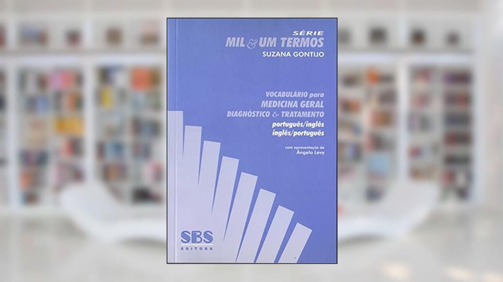Vocabulário Para Medicina Geral, Diagnóstico e Tratamento. Português-Inglês / Inglês-Português, do autor Suzana Gontijo