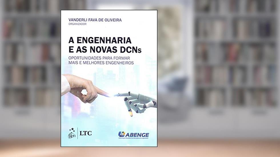A Engenharia e as Novas DCNs - Oportunidades para Formar Mais e Melhores Engenheiros, do autor Vanderli Fava de Oliveira