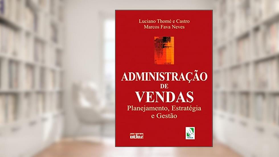 Administração de Vendas: Planejamento, Estratégia e Gestão, do autor Luciano Thomé e Castro; Marcos Fava Neves