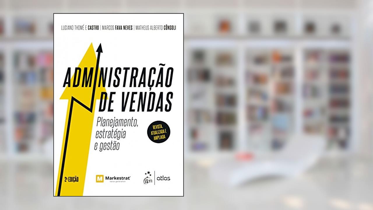 Administração de Vendas - Planejamento, estratégia e gestão, do autor Luciano Thomé e Castro; Marcos Fava Neves; Matheus Alberto Cônsoli