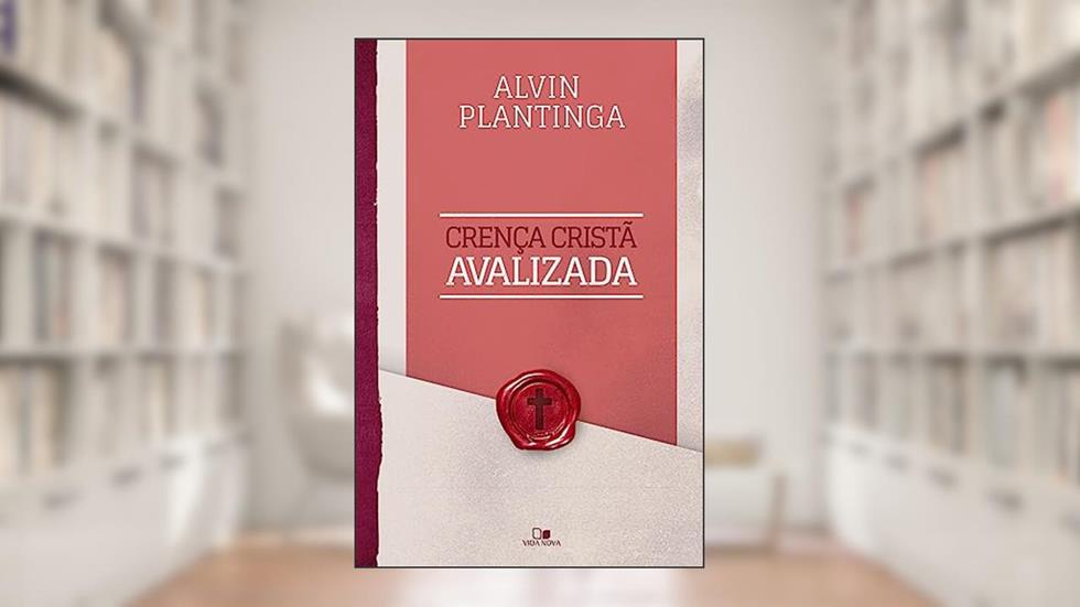 Crença Cristã Avalizada, do autor Alvin Plantinga