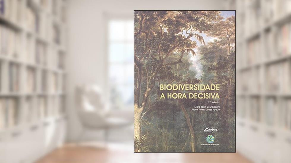 Biodiversidade: a hora decisiva, do autor Marc Jean Dourojeanni; Maria Tereza Jorge Pádua