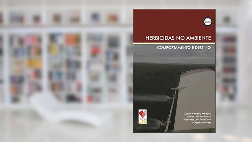 Herbicidas no ambiente: Comportamento e Destino (Científica), do autor Kássio Ferreira Mendes; Miriam Hiroko Ionoue; Valdemar Luiz Tornisielo
