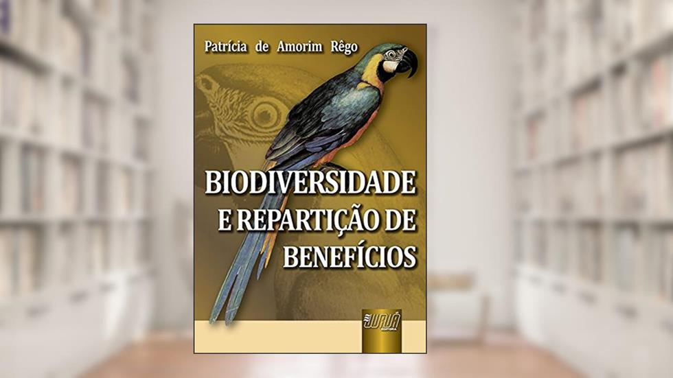 Biodiversidade e Repartição de Benefícios, do autor Patrícia de Amorim Rêgo