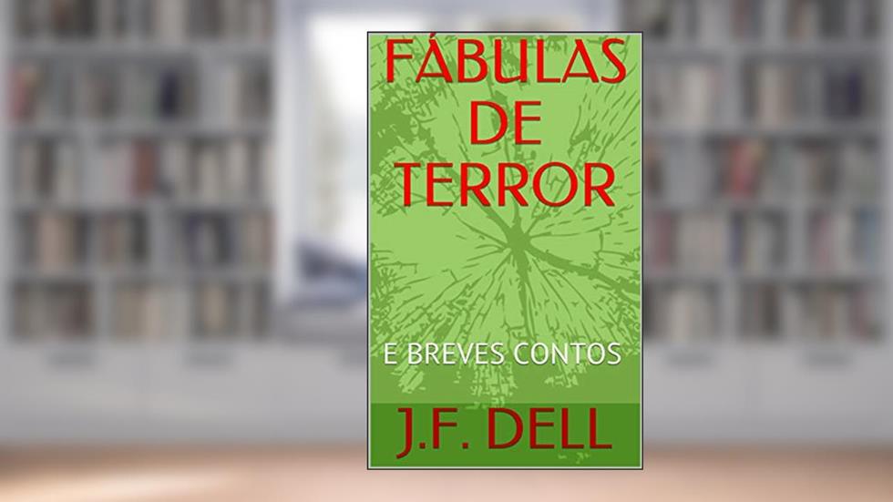 FÁBULAS DE TERROR: E BREVES CONTOS, do autor J.F. DELL