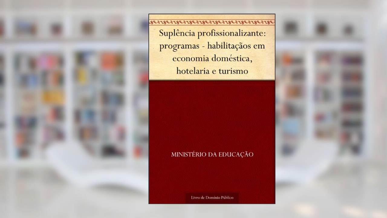 Suplência profissionalizante: programas - habilitaçãos em economia doméstica, hotelaria e turismo, do autor Ministério da Educação