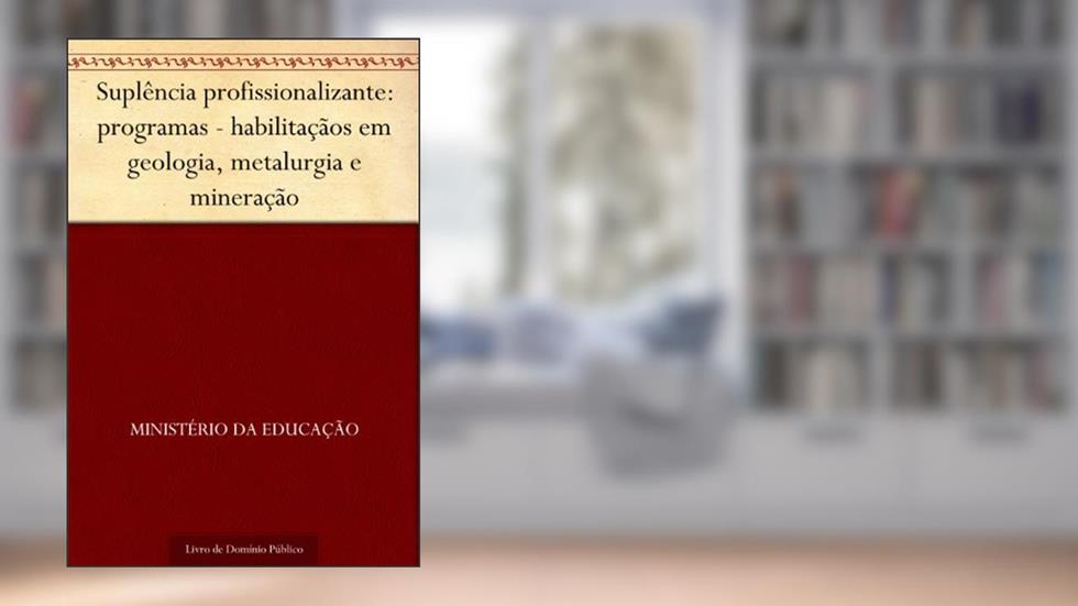 Suplência profissionalizante: programas - habilitaçãos em geologia metalurgia e mineração, do autor Ministério da Educação