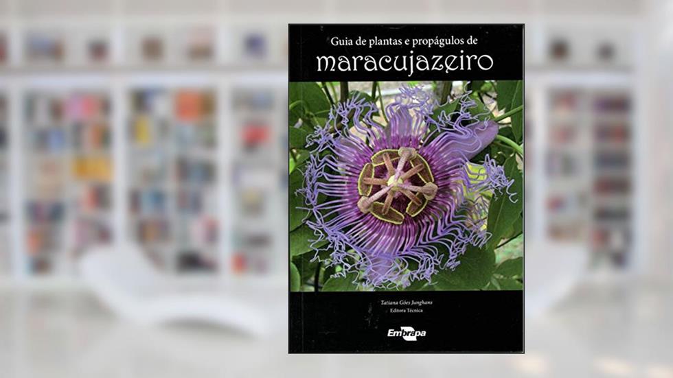 Guia de Plantas e Propágulos de Maracujazeiro, do autor Fábio Gelape Faleiro; Nilton Tadeu Vilela Junqueira