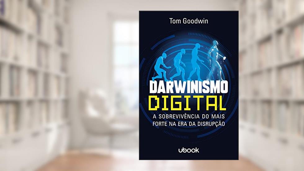 Darwinismo Digital: A Sobrevivência Do Mais Forte Na Era Da Disrupção, do autor Tom Goodwin