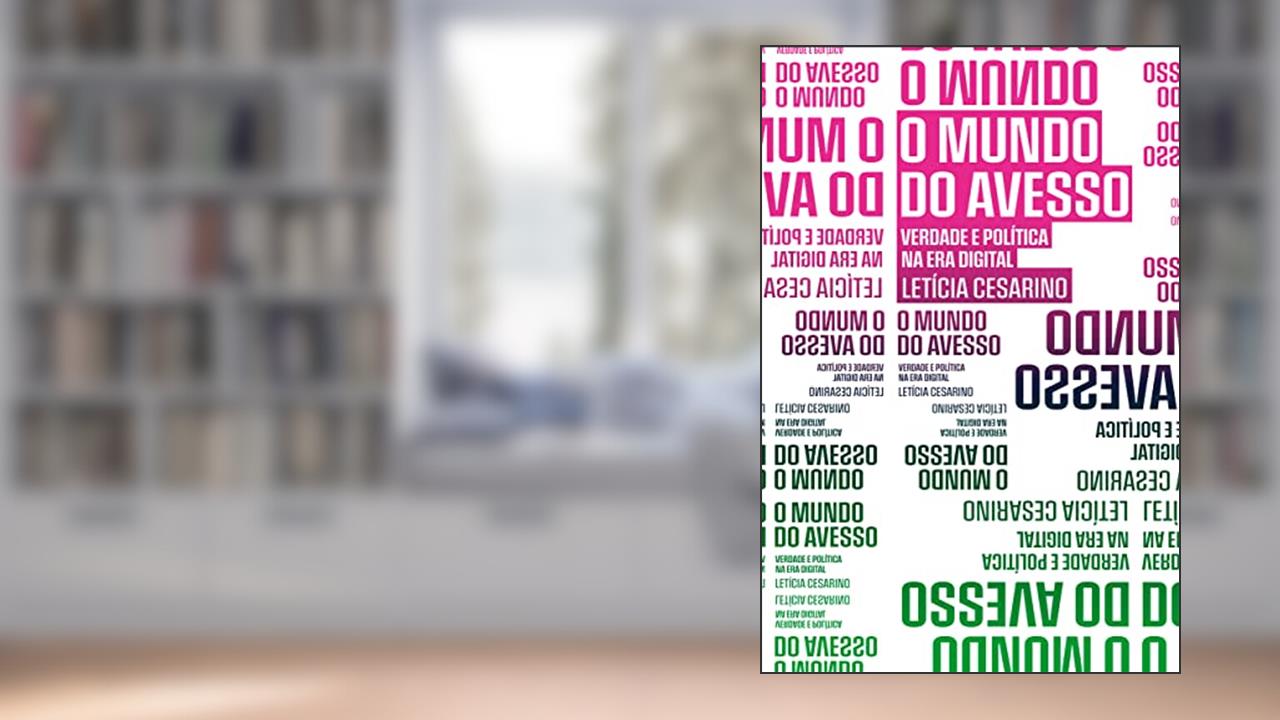 O mundo do avesso: Verdade e política na era digital: 13, do autor Leticia Cesarino