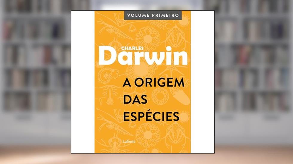 A Origem das Espécies: Volume Primeiro, do autor Charles Darwin
