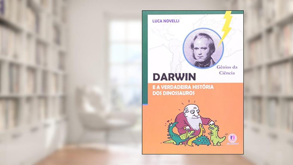 Darwin e a verdadeira história dos dinossauros, do autor Luca Novelli