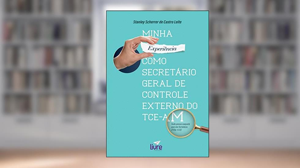 Minha experiência como Secretário Geral de Controle Externo do TCE-AM, do autor Stanley Scherrer de Castro Leite