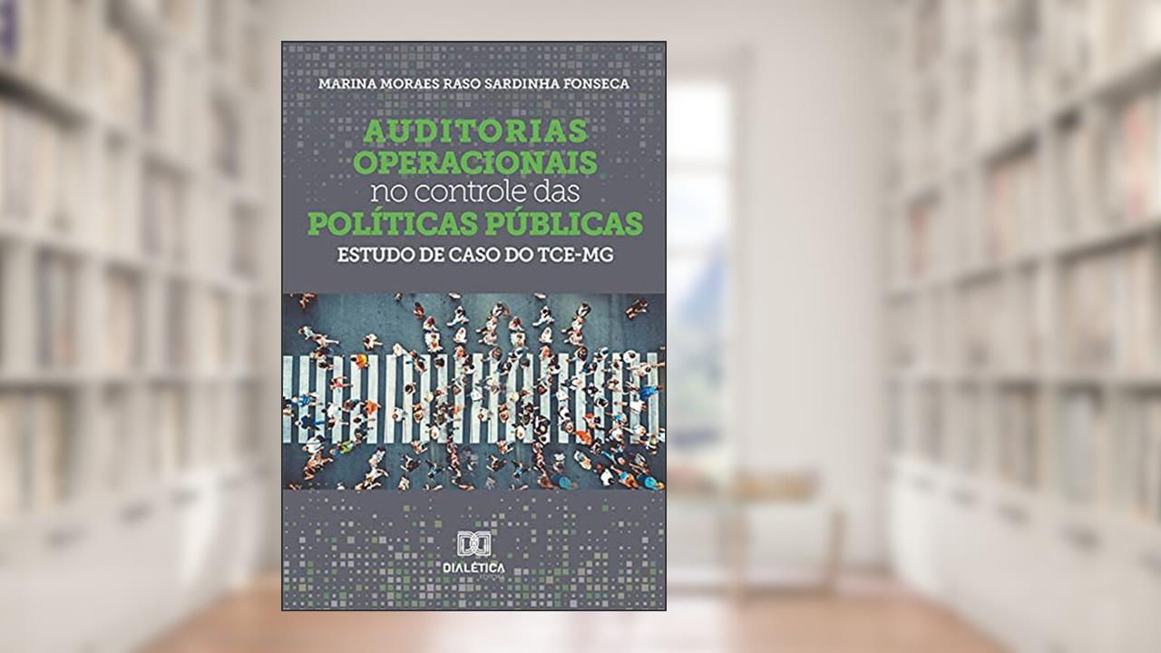 Auditorias operacionais no controle das políticas públicas: estudo de caso do TCE-MG, do autor Marina Moraes Raso Sardinha Fonseca