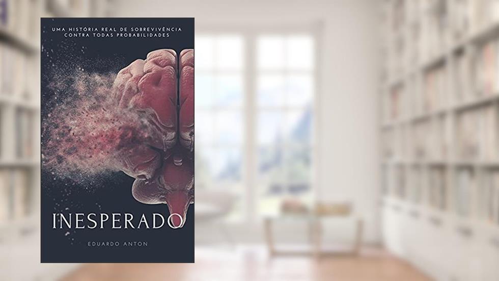 INESPERADO: Uma história real de sobrevivência contra todas as probabilidades, do autor Eduardo Anton