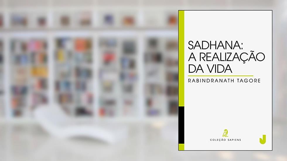 Sadhana: a realização da vida, do autor Rabindranath Tagore