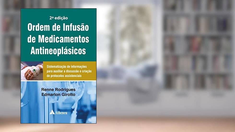Ordem de Infusão de Medicamentos Antineoplásicos: Sistematização de Informações para Auxiliar a Discussão e Criação de Protocolos Assistenciais, do autor Renne Rodrigues; Edmarlon Girotto