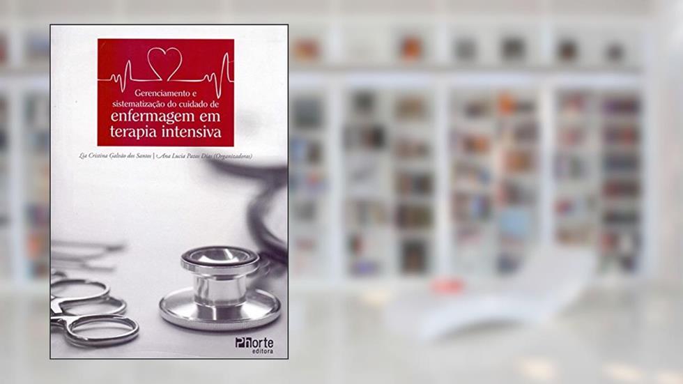 Gerenciamento e Sistematização de Cuidado de Enfermagem em Terapia Intensiva, do autor Lia Cristina Galvão Santos; Ana Lucia Pazos Dias