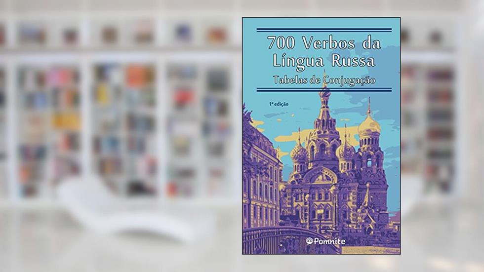 700 Verbos da Língua Russa - Tabelas de Conjugação, do autor Reinaldo Guarino