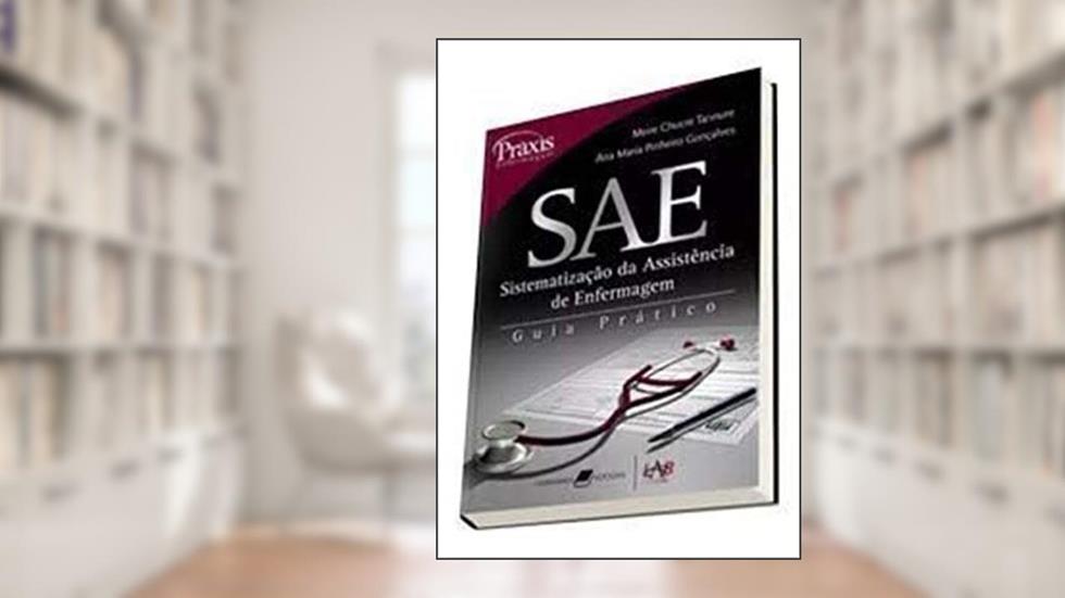 SAE - Sistematização de Assistência de Enfermagem - Guia prático, do autor Meire Churce Tnnure