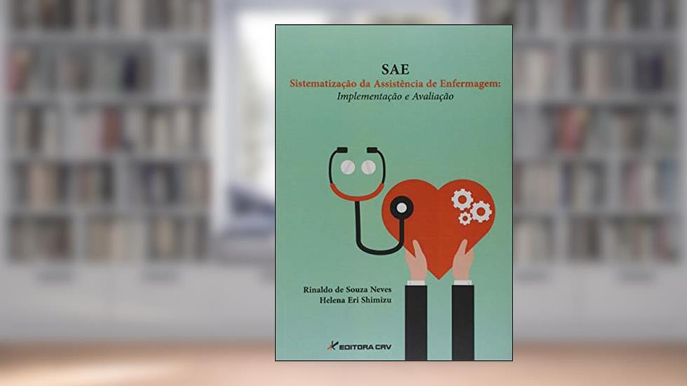 Sae sistematização da assistência de enfermagem: implementação e avaliação, do autor Rinaldo de Souza Neves; Helena Eri Shimizu