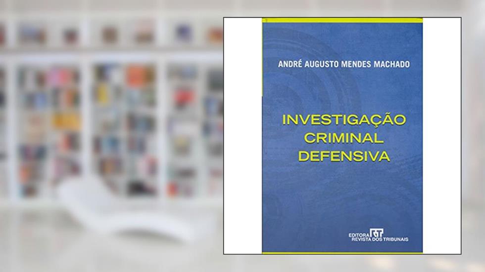 Investigação Criminal Defensiva, do autor André Augusto Mendes Machado