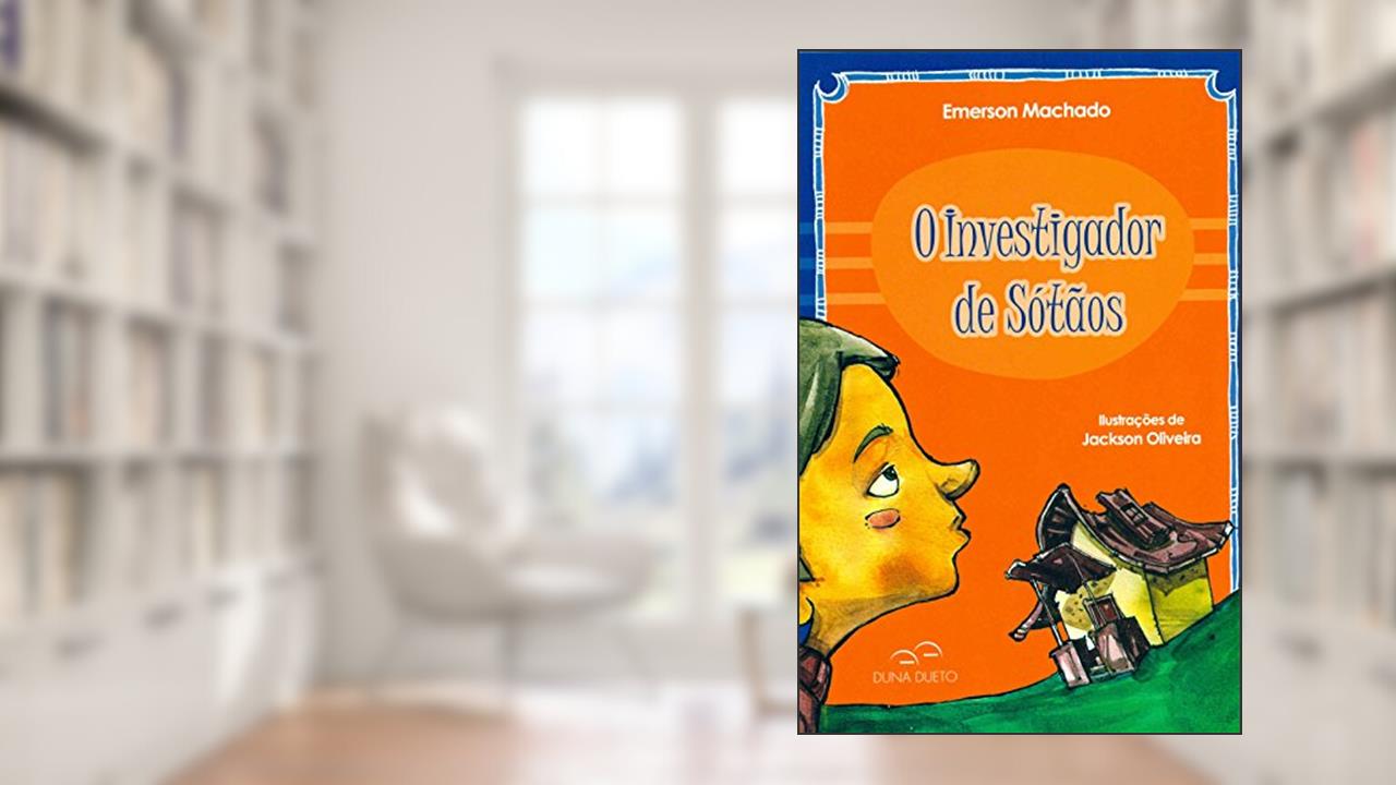 O Investigador de Sótãos, do autor Emerson Machado