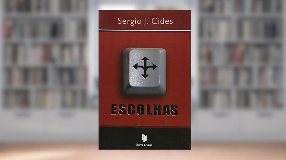 Escolhas, do autor Sergio J. Cides