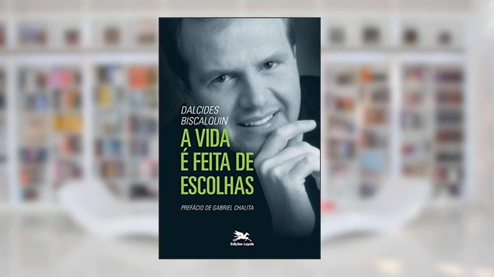 A vida é feita de escolhas, do autor Dalcides do Carmo Biscalquin