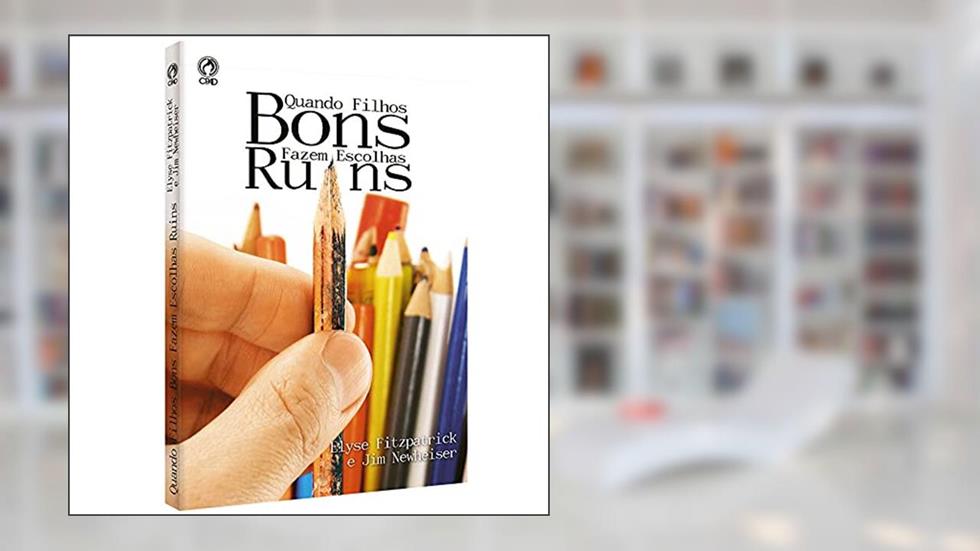 Quando filhos bons fazem escolhas ruins, do autor Elyse Fitzpatrick; Jim Newheiser