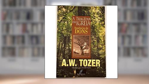 Capa de Tragedia Da Igreja, A - Ausencia De Dons, do autor A. W. Tozer