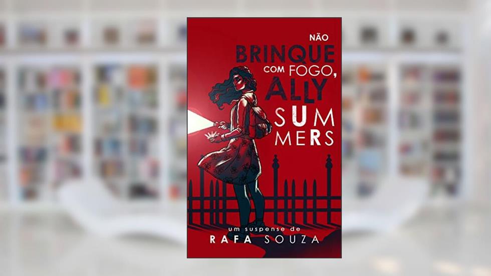 Não brinque com fogo, Ally Summers (Os Arquivos Summers Livro 1), do autor Rafa Souza