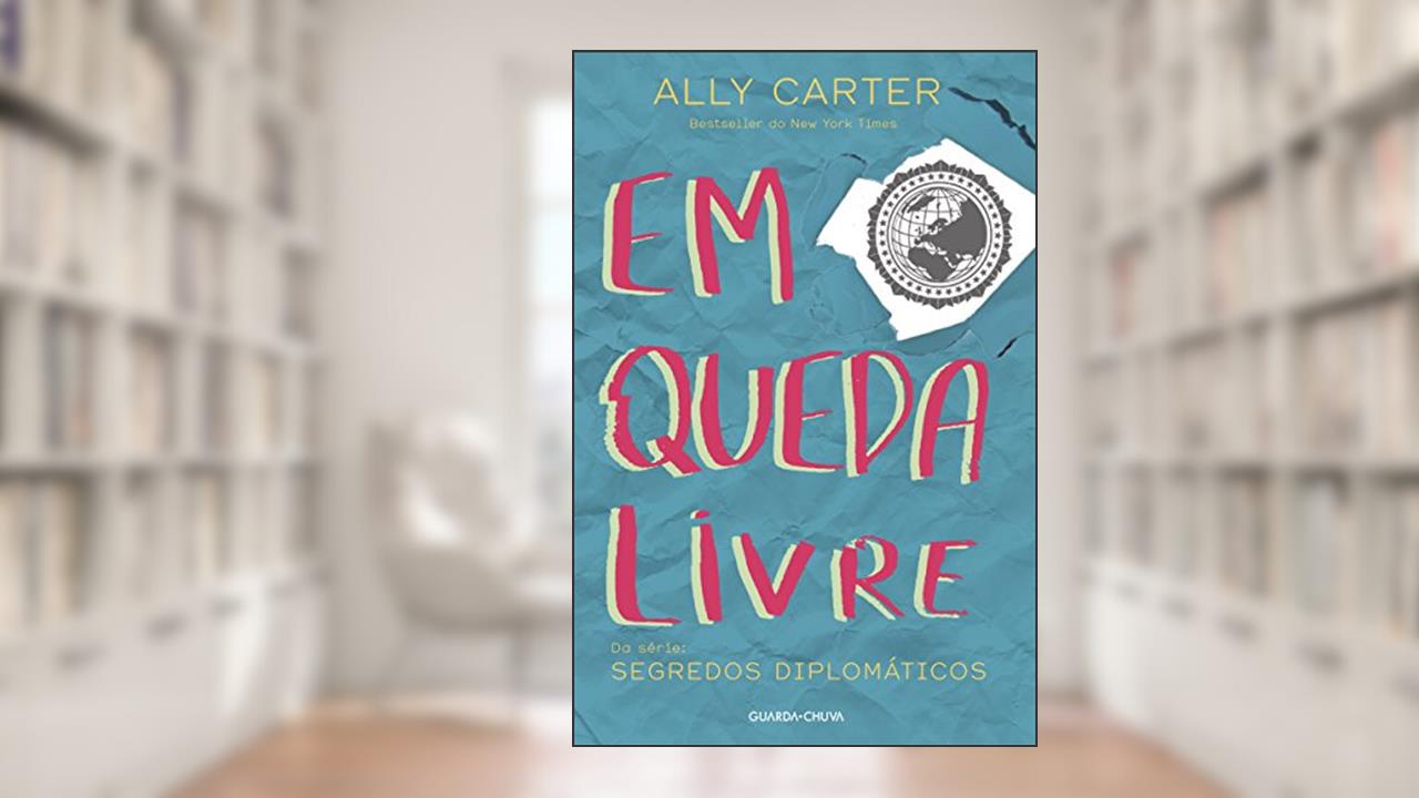 Em Queda Livre - Série Segredos Diplomáticos, do autor Ally Carter