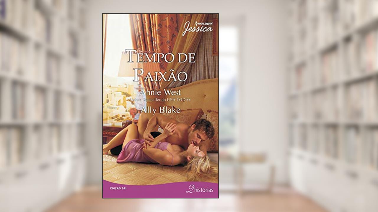 Tempo de Paixão (Harlequin Jessica Livro 241), do autor Annie West; Ally Blake