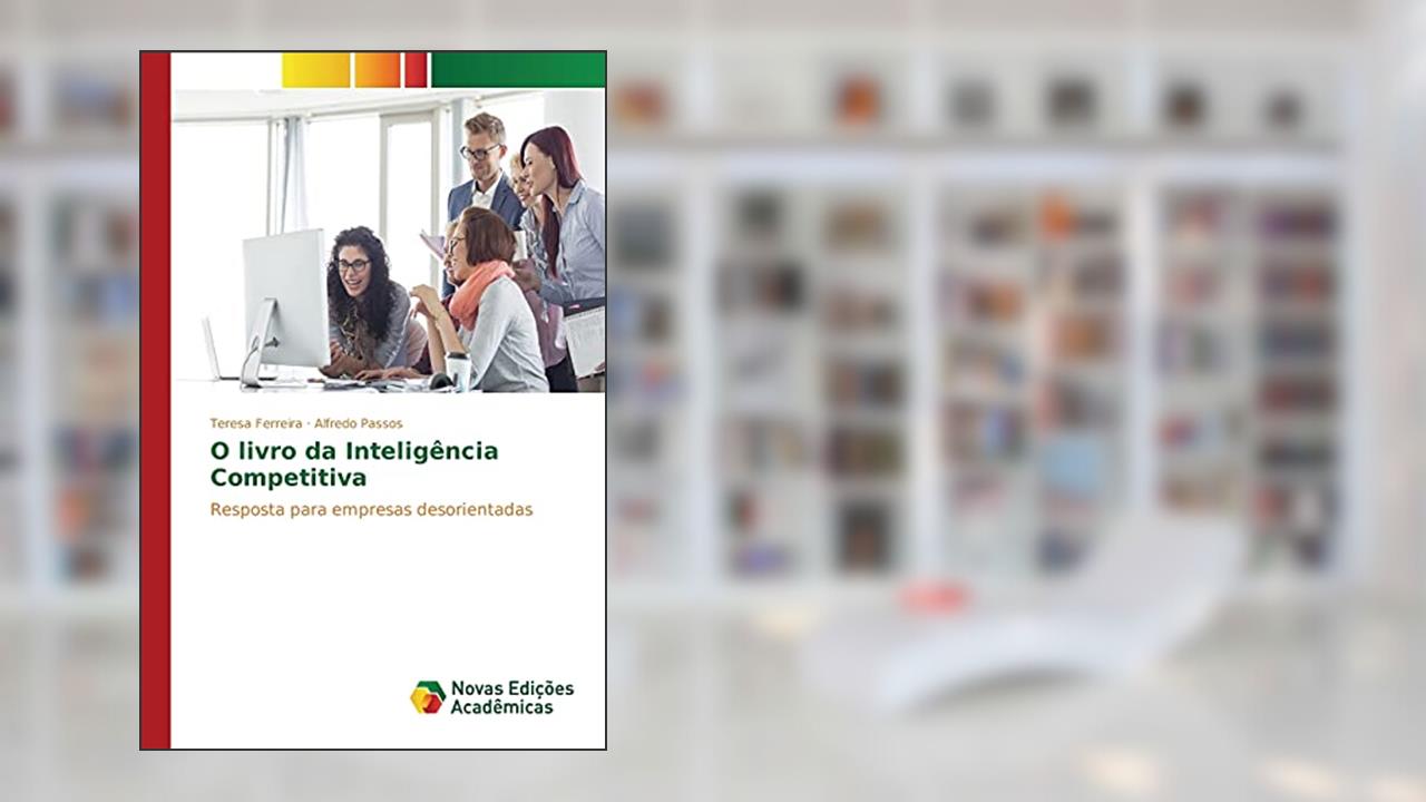 O livro da Inteligência Competitiva: Resposta para empresas desorientadas, do autor Ferreira Teresa; Passos Alfredo