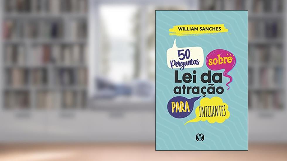 50 perguntas sobre lei da atração para iniciantes, do autor William Sanches