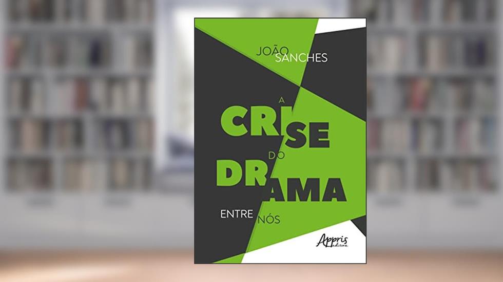 A Crise do Drama entre Nós, do autor João Sanches