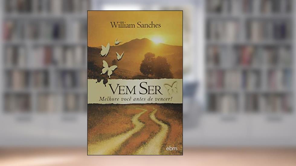 Vem Ser Melhore Você Antes de Vencer!, do autor William Sanches