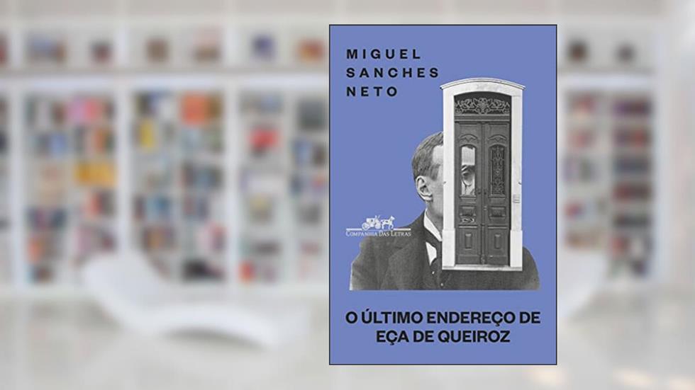 O último endereço de Eça de Queiroz, do autor Miguel Sanches Neto
