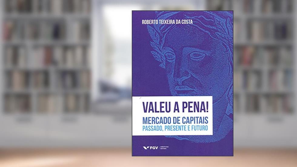 Valeu a Pena! Mercado de Capitais: Passado, Presente e Futuro, do autor Roberto Teixeira Da Costa
