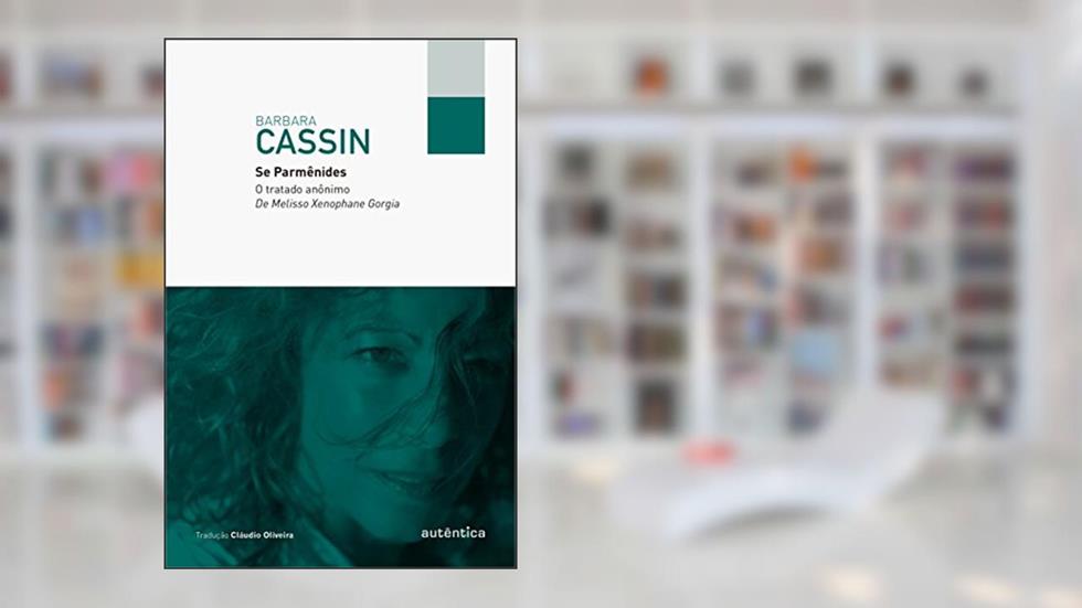 Se Parmênides: O tratado anônimo De Melisso Xenophane Gorgia, do autor Barbara Cassin
