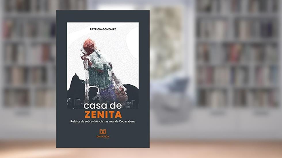 Casa de Zenita: relatos de sobrevivência nas ruas de Copacabana, do autor Patricia Gonzalez