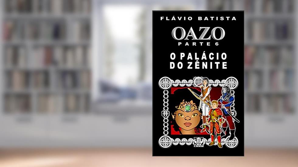 Oazo, Parte 6 - O Palácio do Zênite, do autor Flávio Batista