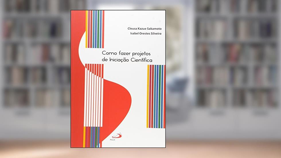 Como Fazer Projetos de Iniciação Científica, do autor Isabel Orestes Silveira; Cleusa Kazue Sakamoto