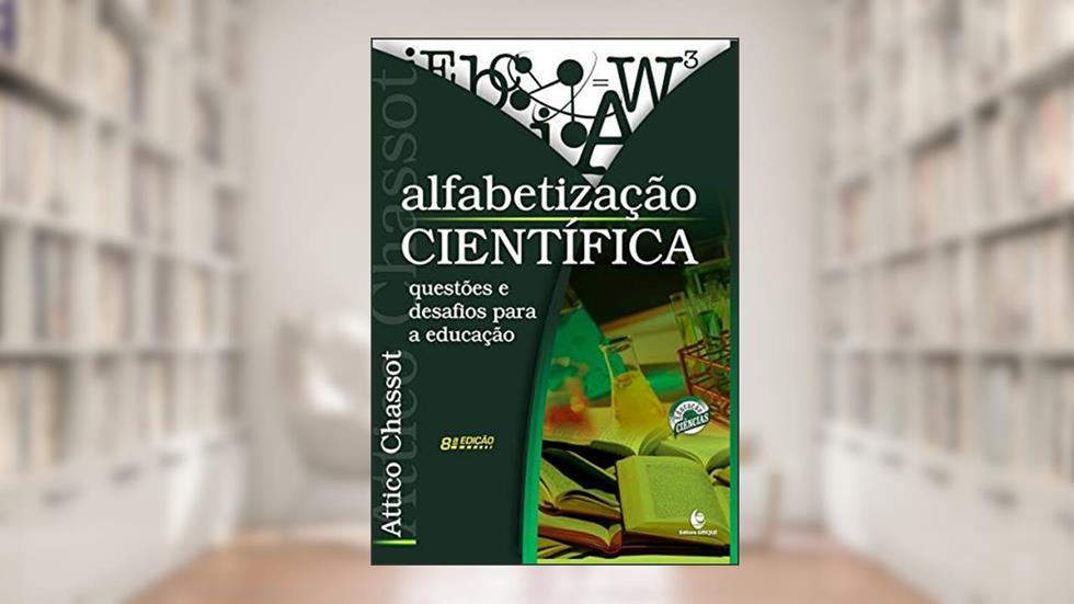 Alfabetização Científica: Questões e Desafios Para a Educação 8ª Edição (Volume 1), do autor Attico Chassot