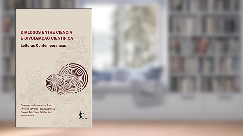 Diálogos entre ciência e divulgação científica: leituras contemporâneas, do autor Cristiane Porto; Antonio Brotas; Simone Bortoliero