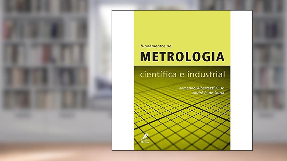 Fundamentos de metrologia científica e industrial, do autor Albertazzi G. Jr.  Armando; André R. de Sousa