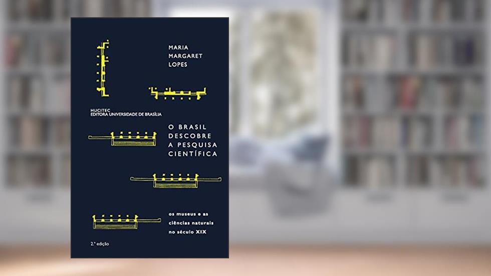 O Brasil descobre a pesquisa científica: Os museus e as ciências naturais no século XIX, do autor Maria Margaret Lopes
